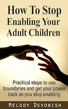 How To Stop Enabling Your Adult Children by Melody Devonish